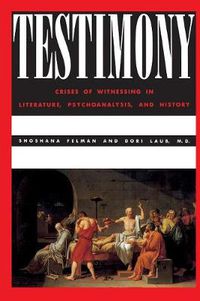 Cover image for Testimony: Crises of Witnessing in Literature, Psychoanalysis and History
