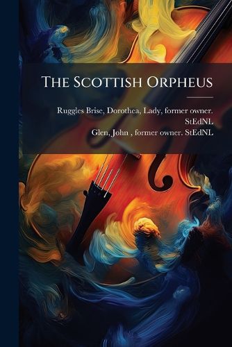 Cover image for The Scottish Orpheus: A Selection of the Most Admired Scottish Songs with Symphonies and Accompaniments for the Pianoforte