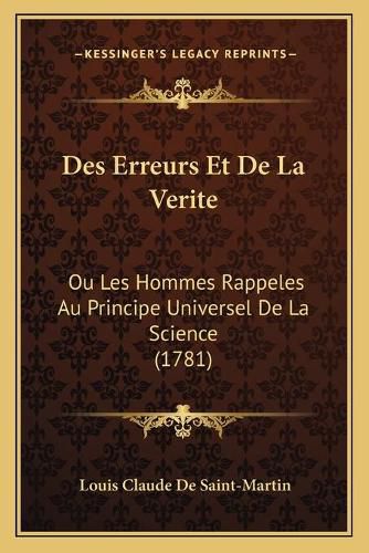 Des Erreurs Et de La Verite: Ou Les Hommes Rappeles Au Principe Universel de La Science (1781)