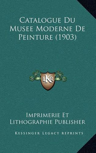 Catalogue Du Musee Moderne de Peinture (1903)