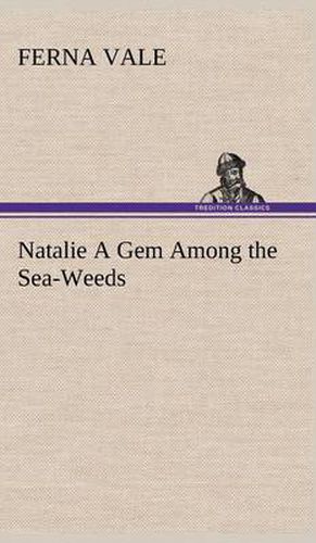 Cover image for Natalie A Gem Among the Sea-Weeds