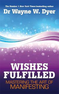 Cover image for Wishes Fulfilled: Mastering the Art of Manifesting