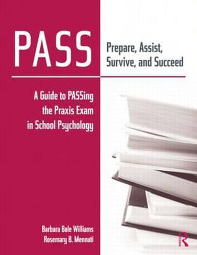 Cover image for PASS: Prepare, Assist, Survive, and Succeed: A Guide to PASSing the Praxis Exam in School Psychology