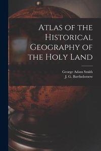 Cover image for Atlas of the Historical Geography of the Holy Land