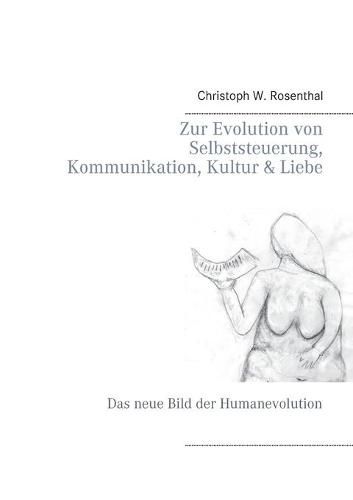 Cover image for Zur Evolution von Selbststeuerung, Kommunikation, Kultur & Liebe: Das neue Bild der Humanevolution