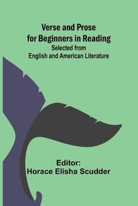 Cover image for Verse and Prose for Beginners in Reading; Selected from English and American Literature