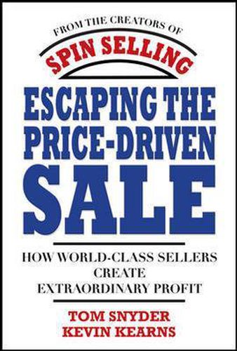 Cover image for Escaping the Price-Driven Sale: How World Class Sellers Create Extraordinary Profit