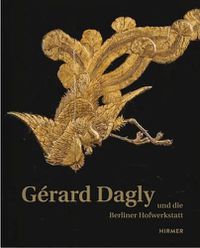 Cover image for Gerard Dagly: Und Die Berliner Hofwerkstatt