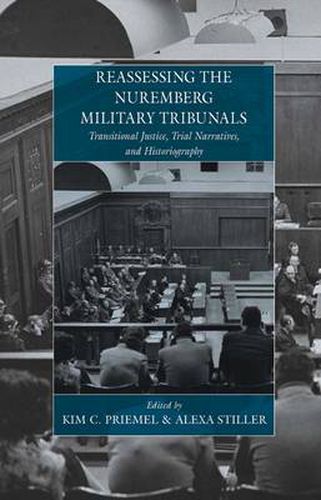 Cover image for Reassessing the Nuremberg Military Tribunals: Transitional Justice, Trial Narratives, and Historiography