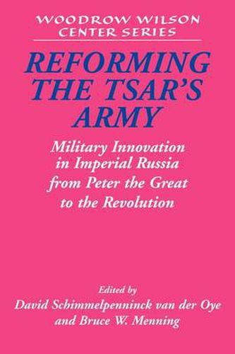 Cover image for Reforming the Tsar's Army: Military Innovation in Imperial Russia from Peter the Great to the Revolution