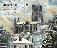 Cover image for Mostly Durham: Watercolour Paintings and Drawings of Durham and Beyond