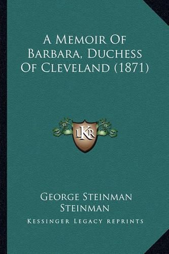 Cover image for A Memoir of Barbara, Duchess of Cleveland (1871)