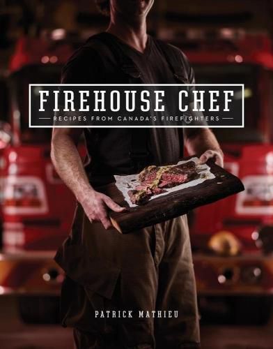 Cover image for The Firehouse Chef: Favourite Recipes from Canada's Firefighters