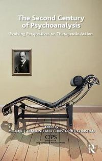 Cover image for The Second Century of Psychoanalysis: Evolving Perspectives on Therapeutic Action