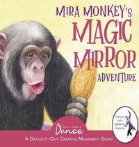 Cover image for Mira Monkey's Magic Mirror Adventure: A Dance-It-Out Creative Movement Story for Young Movers