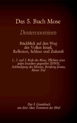 Das 5. Buch Mose, Deuteronomium, das 5. Gesetzbuch aus dem Alten Testament, Rueckblick auf den Weg des Volkes Israel, Reflexion, Schluss und Zukunft