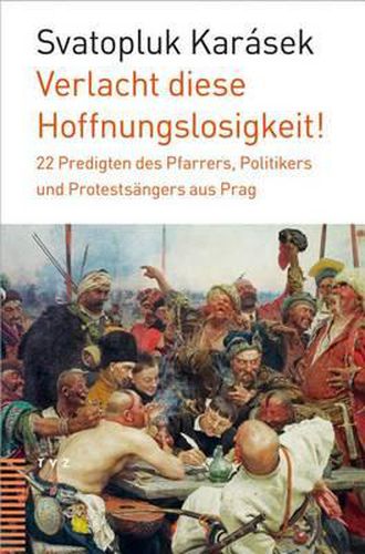 Verlacht Diese Hoffnungslosigkeit!: 22 Predigten Des Pfarrers, Politikers Und Protestsangers Aus Prag