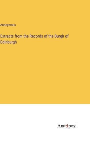 Cover image for Extracts from the Records of the Burgh of Edinburgh