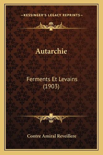 Autarchie: Ferments Et Levains (1903)