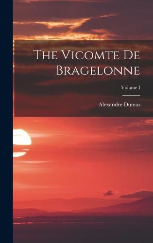 Cover image for The Vicomte de Bragelonne; Volume I