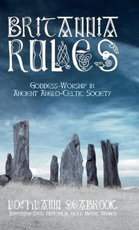 Cover image for Britannia Rules: Goddess-Worship in Ancient Anglo-Celtic Society