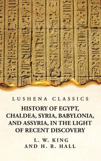 Cover image for History of Egypt, Chaldea, Syria, Babylonia, and Assyria, in the Light of Recent Discovery