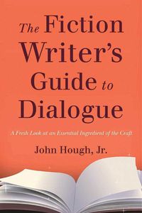 Cover image for The Fiction Writer's Guide to Dialogue: A Fresh Look at an Essential Ingredient of the Craft