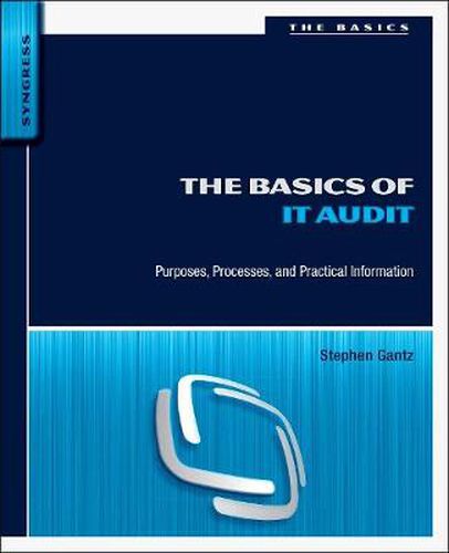 Cover image for The Basics of IT Audit: Purposes, Processes, and Practical Information