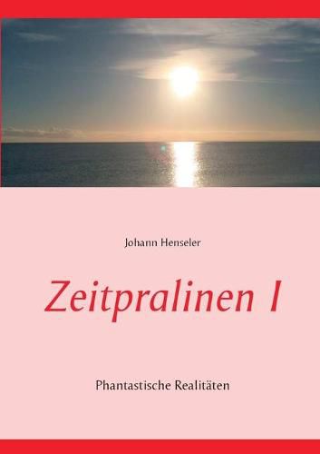 Cover image for Zeitpralinen I: Phantastische Realitaten