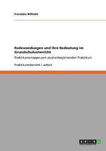 Cover image for Redewendungen und ihre Bedeutung im Grundschulunterricht: Praktikumsmappe zum studienbegleitenden Praktikum