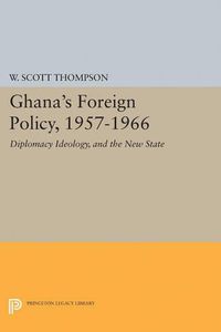 Cover image for Ghana's Foreign Policy, 1957-1966: Diplomacy Ideology, and the New State