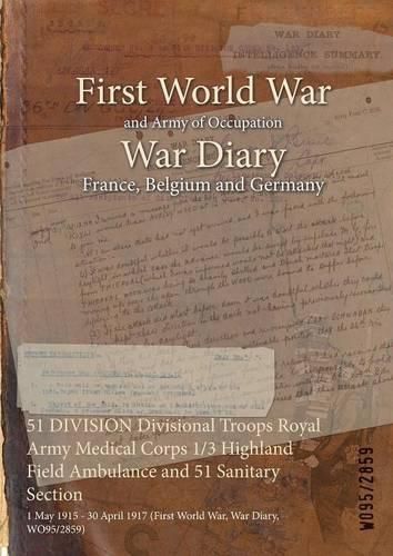 Cover image for 51 DIVISION Divisional Troops Royal Army Medical Corps 1/3 Highland Field Ambulance and 51 Sanitary Section: 1 May 1915 - 30 April 1917 (First World War, War Diary, WO95/2859)