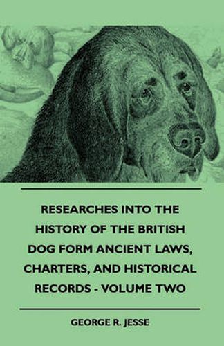 Cover image for Researches Into the History of the British Dog Form Ancient Laws, Charters, and Historical Records - Volume Two