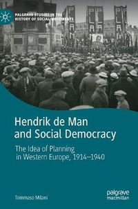 Cover image for Hendrik de Man and Social Democracy: The Idea of Planning in Western Europe, 1914-1940