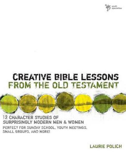 Cover image for Creative Bible Lessons from the Old Testament: 12 Character Studies of Surprisingly Modern Men and Women