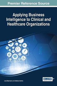 Cover image for Applying Business Intelligence to Clinical and Healthcare Organizations