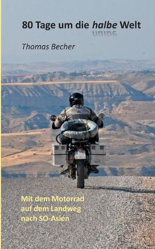 Cover image for 80 Tage um die halbe Welt: Mit dem Motorrad auf dem Landweg nach SO-Asien