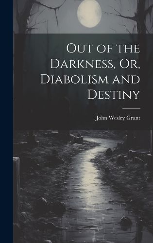 Cover image for Out of the Darkness, Or, Diabolism and Destiny