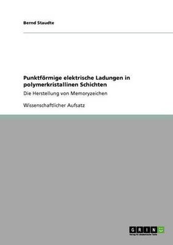 Cover image for Punktfoermige elektrische Ladungen in polymerkristallinen Schichten: Die Herstellung von Memoryzeichen