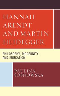 Cover image for Hannah Arendt and Martin Heidegger: Philosophy, Modernity, and Education