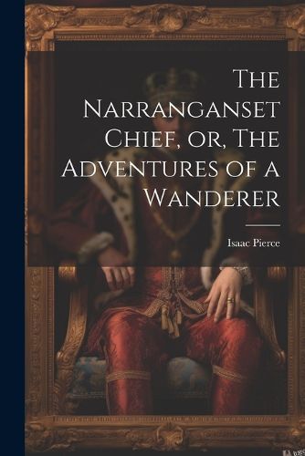 Cover image for The Narranganset Chief, or, The Adventures of a Wanderer