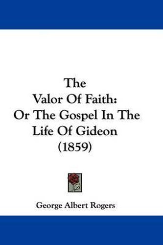 The Valor of Faith: Or the Gospel in the Life of Gideon (1859)