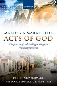 Cover image for Making a Market for Acts of God: The Practice of Risk Trading in the Global Reinsurance Industry