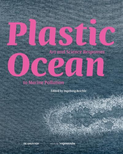 Cover image for Plastic Ocean: Art and Science Responses to Marine Pollution