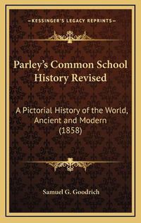 Cover image for Parley's Common School History Revised: A Pictorial History of the World, Ancient and Modern (1858)