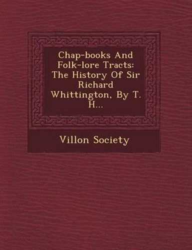 Cover image for Chap-Books and Folk-Lore Tracts: The History of Sir Richard Whittington, by T. H...