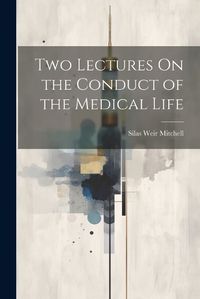 Cover image for Two Lectures On the Conduct of the Medical Life