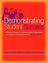 Cover image for Demonstrating Student Success: A Practical Guide to Outcomes-based Assessment of Learning and Development in Student Affairs