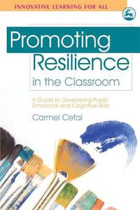 Cover image for Promoting Resilience in the Classroom: A Guide to Developing Pupils' Emotional and Cognitive Skills