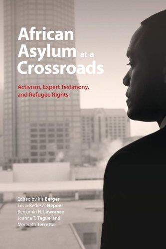 African Asylum at a Crossroads: Activism, Expert Testimony, and Refugee Rights